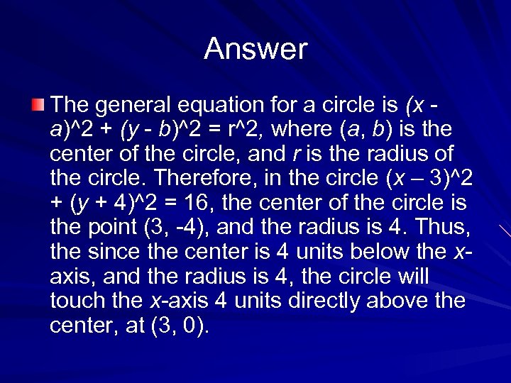 Answer The general equation for a circle is (x - a)^2 + (y -