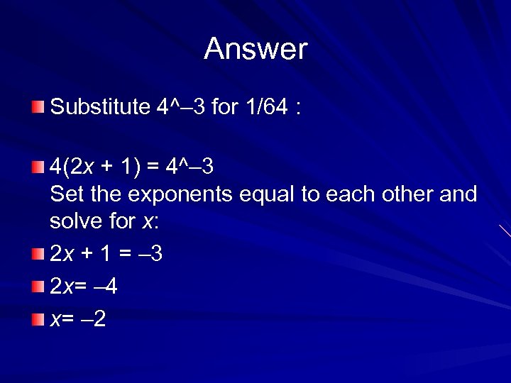 Answer Substitute 4^– 3 for 1/64 : 4(2 x + 1) = 4^– 3