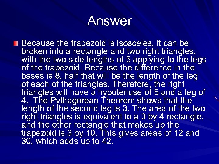 Answer Because the trapezoid is isosceles, it can be broken into a rectangle and