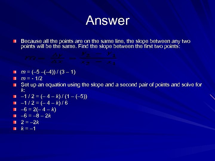 Answer Because all the points are on the same line, the slope between any