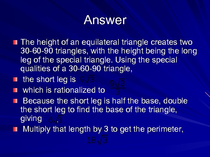 Answer The height of an equilateral triangle creates two 30 -60 -90 triangles, with