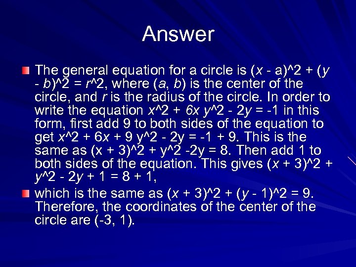 Answer The general equation for a circle is (x - a)^2 + (y -