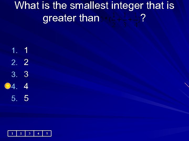 What is the smallest integer that is greater than ? 1. 1 2. 2