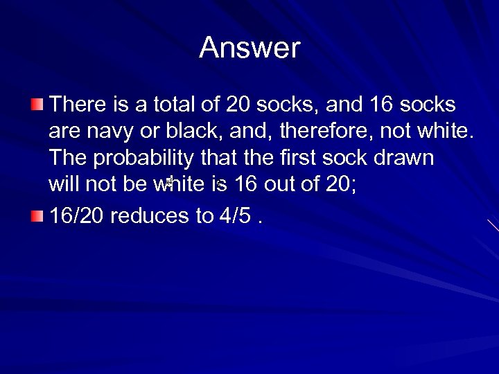 Answer There is a total of 20 socks, and 16 socks are navy or