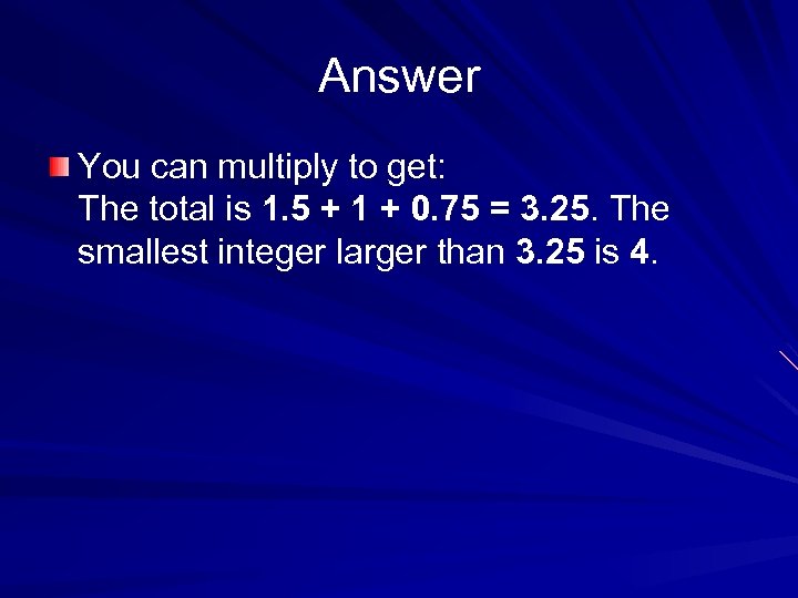 Answer You can multiply to get: The total is 1. 5 + 1 +