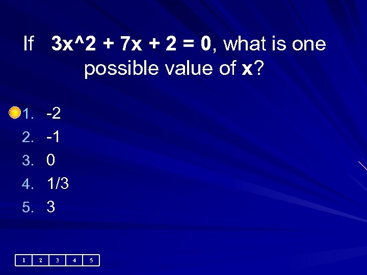 If 3 x^2 + 7 x + 2 = 0, what is one possible