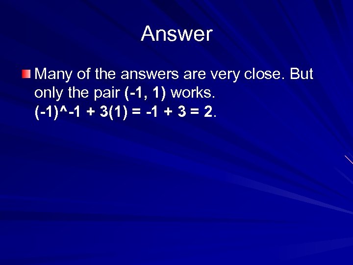 Answer Many of the answers are very close. But only the pair (-1, 1)