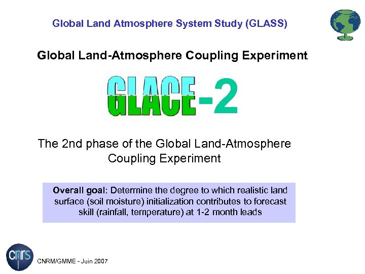 Global Land Atmosphere System Study (GLASS) Global Land-Atmosphere Coupling Experiment -2 The 2 nd