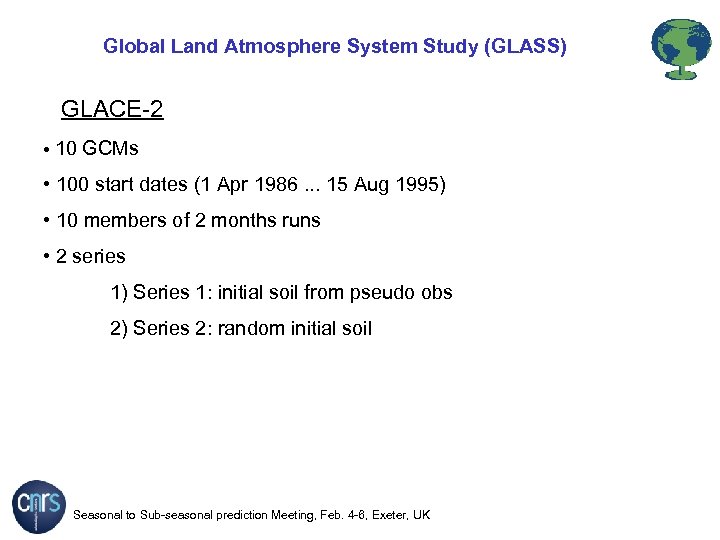 Global Land Atmosphere System Study (GLASS) GLACE-2 • 10 GCMs • 100 start dates