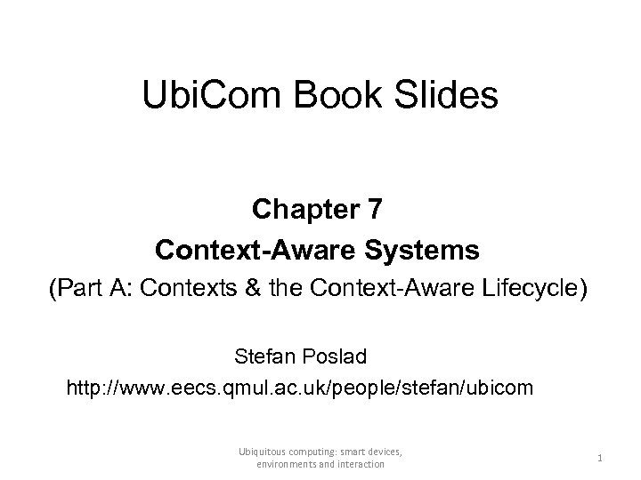 Ubi. Com Book Slides Chapter 7 Context-Aware Systems (Part A: Contexts & the Context-Aware