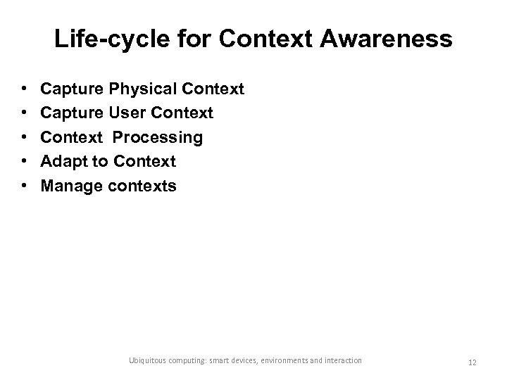 Life-cycle for Context Awareness • • • Capture Physical Context Capture User Context Processing