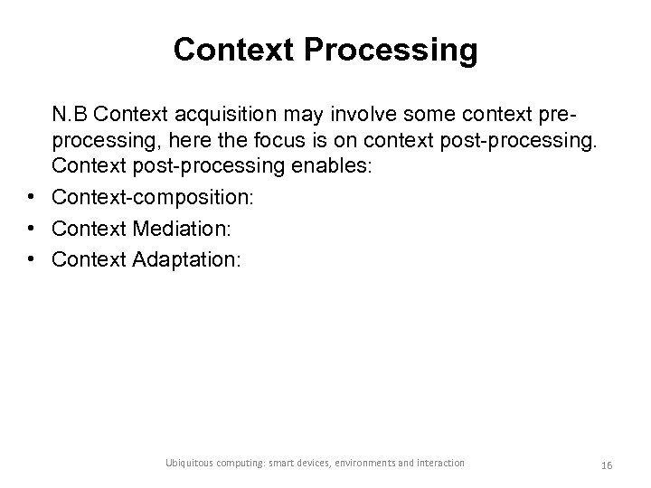 Context Processing N. B Context acquisition may involve some context preprocessing, here the focus