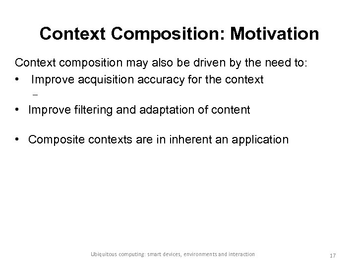 Context Composition: Motivation Context composition may also be driven by the need to: •