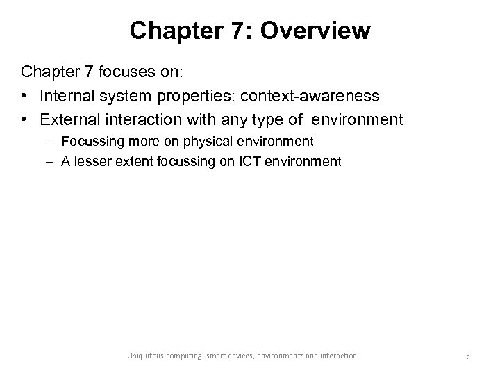 Chapter 7: Overview Chapter 7 focuses on: • Internal system properties: context-awareness • External