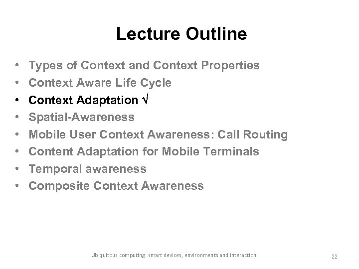 Lecture Outline • • Types of Context and Context Properties Context Aware Life Cycle