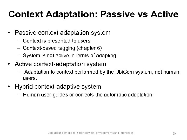 Context Adaptation: Passive vs Active • Passive context adaptation system – Context is presented