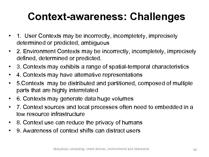 Context-awareness: Challenges • 1. User Contexts may be incorrectly, incompletely, imprecisely determined or predicted,