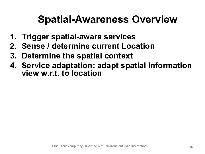 Spatial-Awareness Overview 1. 2. 3. 4. Trigger spatial-aware services Sense / determine current Location
