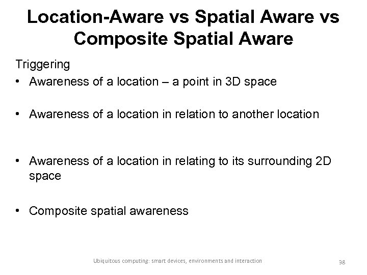 Location-Aware vs Spatial Aware vs Composite Spatial Aware Triggering • Awareness of a location