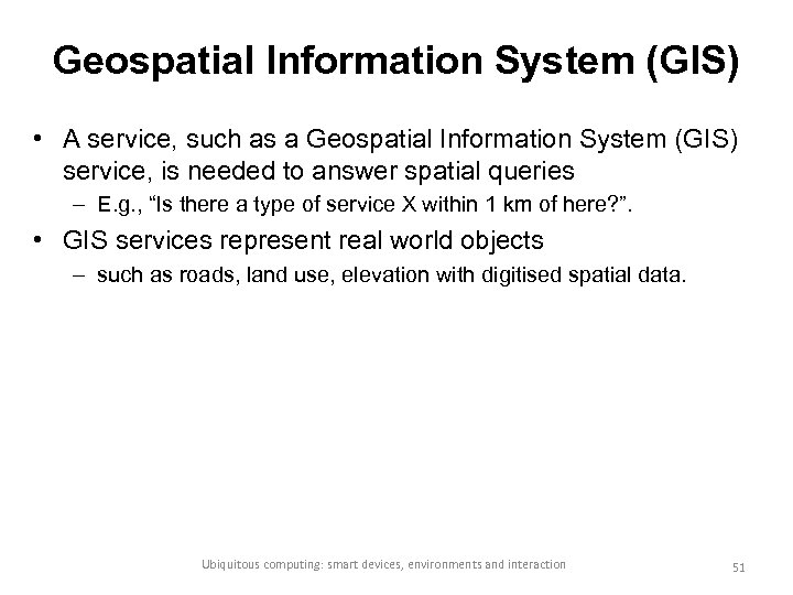 Geospatial Information System (GIS) • A service, such as a Geospatial Information System (GIS)