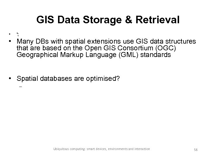 GIS Data Storage & Retrieval • '; • Many DBs with spatial extensions use