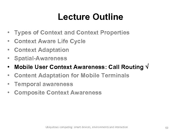 Lecture Outline • • Types of Context and Context Properties Context Aware Life Cycle