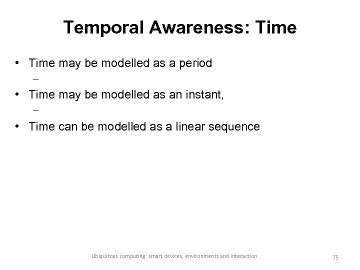 Temporal Awareness: Time • Time may be modelled as a period – • Time