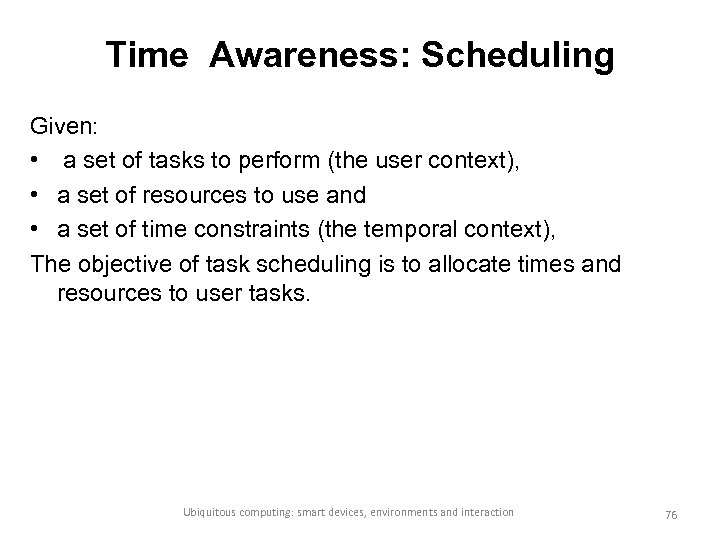 Time Awareness: Scheduling Given: • a set of tasks to perform (the user context),