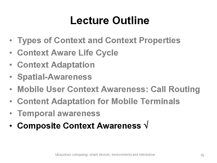 Lecture Outline • • Types of Context and Context Properties Context Aware Life Cycle