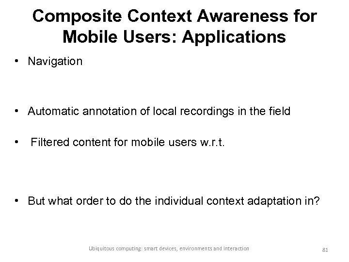 Composite Context Awareness for Mobile Users: Applications • Navigation • Automatic annotation of local