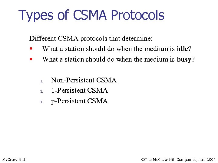 Types of CSMA Protocols Different CSMA protocols that determine: § What a station should