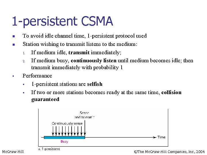 1 -persistent CSMA n n § To avoid idle channel time, 1 -persistent protocol