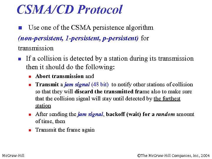 CSMA/CD Protocol n Use one of the CSMA persistence algorithm (non-persistent, 1 -persistent, p-persistent)