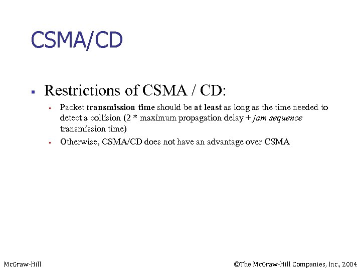 CSMA/CD § Restrictions of CSMA / CD: § § Mc. Graw-Hill Packet transmission time