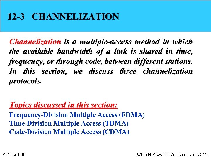 12 -3 CHANNELIZATION Channelization is a multiple-access method in which the available bandwidth of