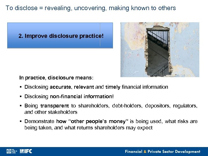 To disclose = revealing, uncovering, making known to others 2. Improve disclosure practice! In
