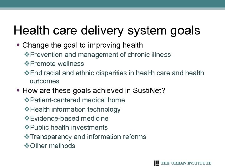 Health care delivery system goals • Change the goal to improving health v. Prevention