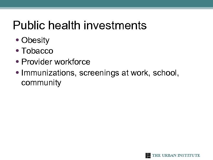 Public health investments • Obesity • Tobacco • Provider workforce • Immunizations, screenings at
