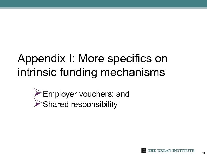 Appendix I: More specifics on intrinsic funding mechanisms ØEmployer vouchers; and ØShared responsibility THE
