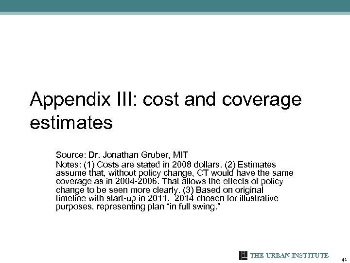 Appendix III: cost and coverage estimates Source: Dr. Jonathan Gruber, MIT Notes: (1) Costs