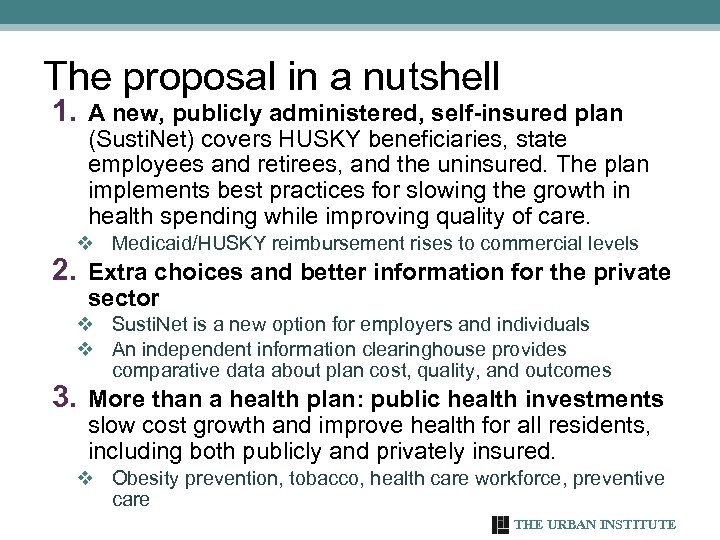 The proposal in a nutshell 1. A new, publicly administered, self-insured plan (Susti. Net)