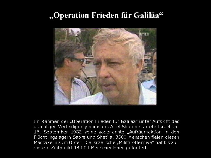 „Operation Frieden für Galiläa“ . Im Rahmen der „Operation Frieden für Galiläa“ unter Aufsicht
