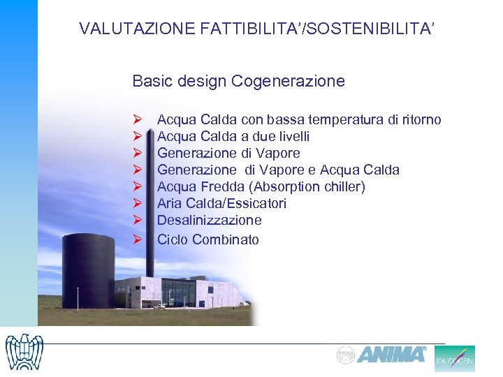 VALUTAZIONE FATTIBILITA’/SOSTENIBILITA’ Basic design Cogenerazione Ø Ø Ø Ø Acqua Calda con bassa temperatura
