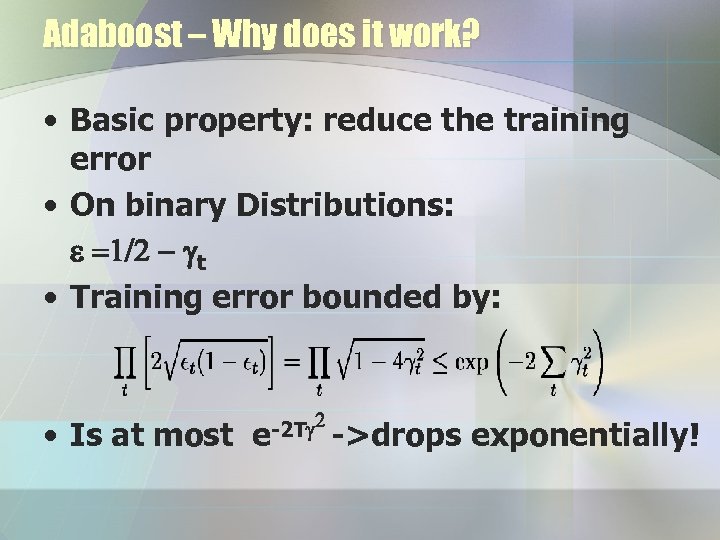 Adaboost – Why does it work? • Basic property: reduce the training error •