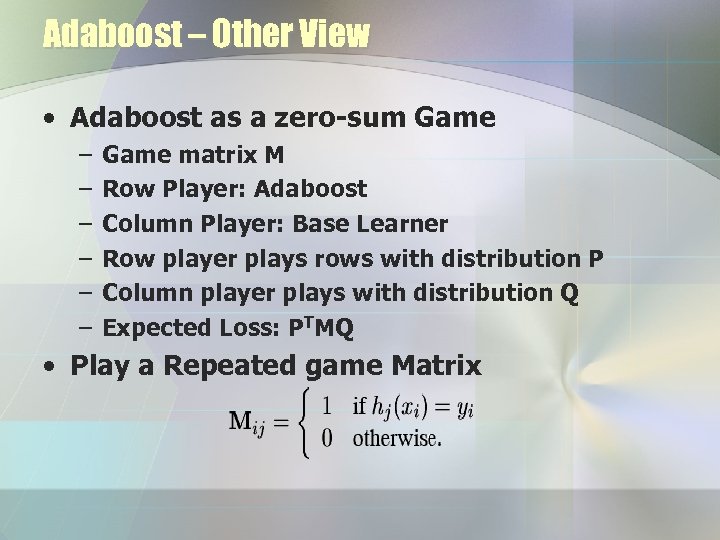 Adaboost – Other View • Adaboost as a zero-sum Game – – – Game