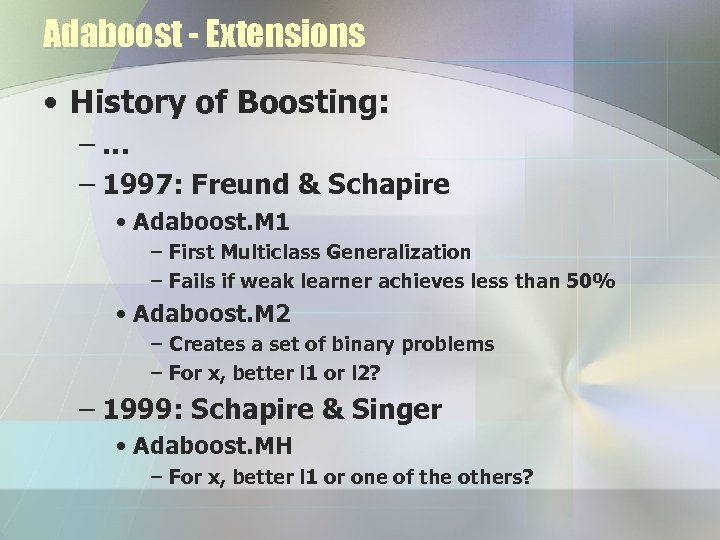 Adaboost - Extensions • History of Boosting: –… – 1997: Freund & Schapire •