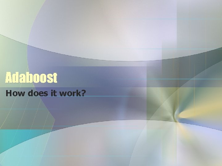 Adaboost How does it work? 