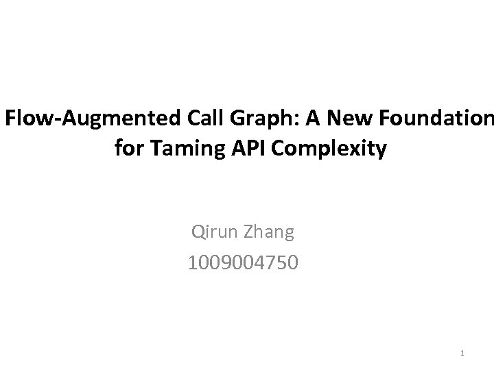 Flow-Augmented Call Graph: A New Foundation for Taming API Complexity Qirun Zhang 1009004750 1