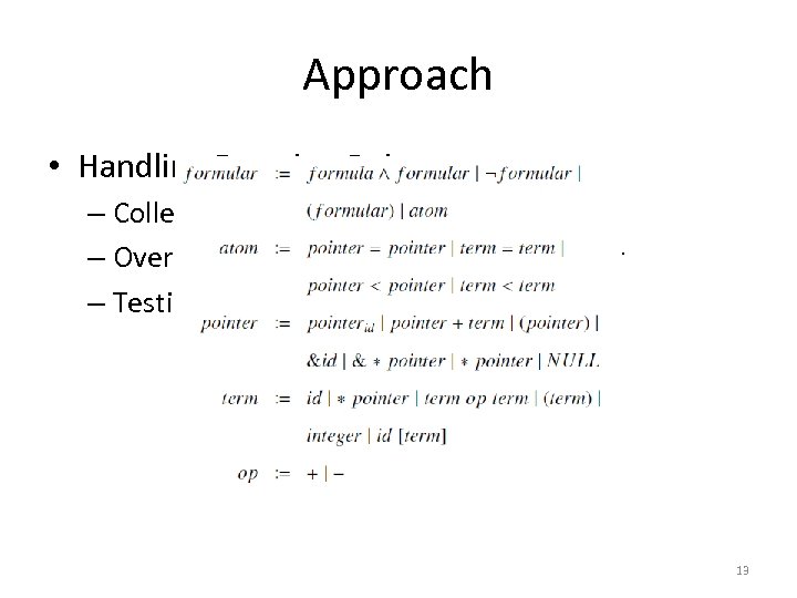 Approach • Handling Function Pointers – Collecting the path conditions – Over-approximate the program
