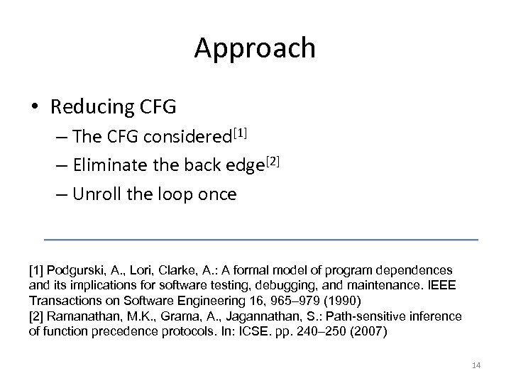 Approach • Reducing CFG – The CFG considered[1] – Eliminate the back edge[2] –